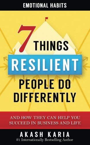 NOT A BOOK: Emotional Habits: The 7 Things Resilient People Do Differently (And How They Can Help You Succeed in Business and Life)