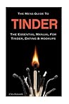 The Mens Guide To Tinder: The Essential Manual For Tinder, Dating & Hookups