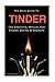 The Mens Guide To Tinder: The Essential Manual For Tinder, Dating & Hookups