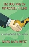The DOG with the OPPOSABLE THUMB: An Accidental Love Story