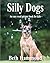 Silly Dogs: - An Easy Read Picture Book For Kids (Silly Easy Read Books for Kids)