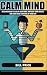 Calm Mind: Discover how to ...