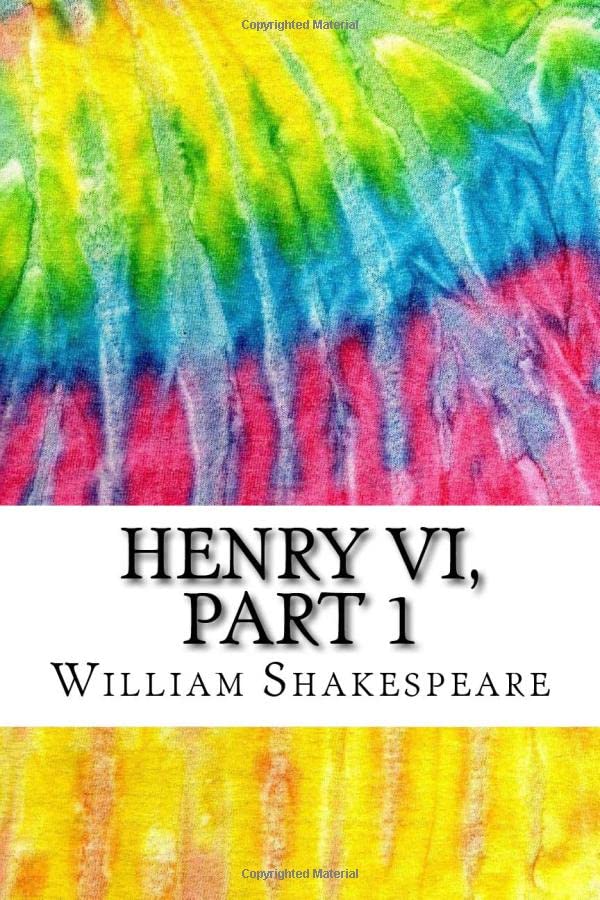 Henry VI, Part 1: Includes MLA Style Citations for Scholarly Secondary Sources, Peer-Reviewed Journal Articles and Critical Essays