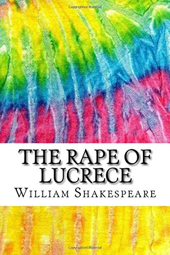The Rape of Lucrece: Includes MLA Style Citations for Scholarly Secondary Sources, Peer-Reviewed Journal Articles and Critical Essays
