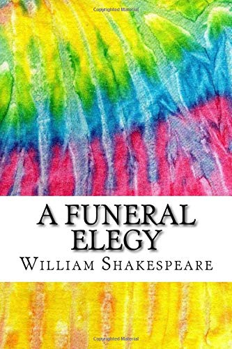 A Funeral Elegy: Includes MLA Style Citations for Scholarly Secondary Sources, Peer-Reviewed Journal Articles and Critical Essays