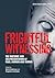 Frightful Witnessing: The Rhetoric and (Re)Presentation of Fear, Horror and Terror
