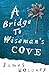 A Bridge To Wiseman's Cove by James Moloney A Bridge To Wiseman's Cove by James Moloney