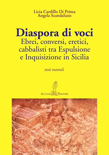 Diaspora di Voci: Ebrei, conversi, eretici, cabbalisti tra Espulsione e Inquisizione in Sicilia. Testi teatrali (Paperback)