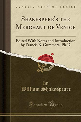 Shakespere's the Merchant of Venice: Edited with Notes and Introduction by Francis B. Gummere, Ph.D