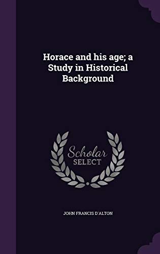 Horace and his age; a Study in Historical Background (Hardcover)