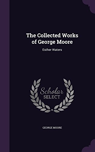 The Collected Works of George Moore: Esther Waters