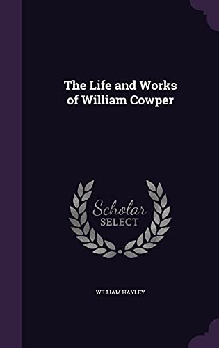 The Life and Works of William Cowper (Hardcover)