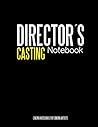 Directors Casting Notebook: Cinema Notebooks for Cinema Artists Directors Casting Notebook: Cinema Notebooks for Cinema Artists