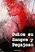 Dulce Su Sangre y Pegajoso:...