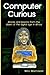 Computer Curious: Stories a...