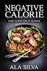 Negative Calorie: Lose 20 pounds in 30 days: with These Miracle Weight Loss Foods (50+ Healthy Recipes plus 1 FULL Month Meal Plan for You to Enjoy ... Calories, Negative Calorie Diet CookBook)