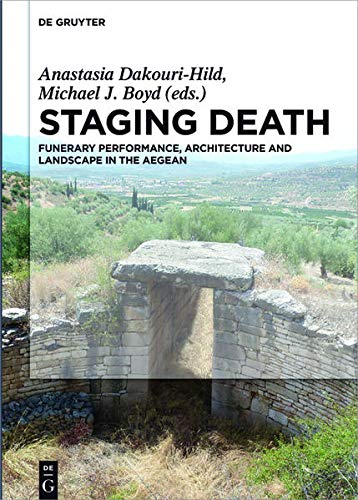 Staging Death: Funerary Performance, Architecture and Landscape in the Aegean (Hardcover)