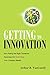 Getting to Innovation: How Asking The Right Questions Generates The Great Ideas Your Company Needs