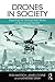 Drones in Society: Exploring the strange new world of unmanned aircraft
