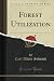 Forest Utilization (Classic Reprint)