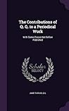The Contributions of Q. Q. to a Periodical Work: With Some Pieces Not Before Published The Contributions of Q. Q. to a Periodical Work: With Some Pieces Not Before Published