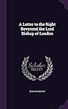 A Letter to the Right Reverend the Lord Bishop of London