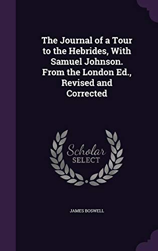 The Journal of a Tour to the Hebrides, With Samuel Johnson. From the London Ed., Revised and Corrected
