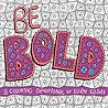 Be Bold: A Coloring Devotional Be Bold: A Coloring Devotional