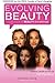 Evolving Beauty by Phylencia Taylor