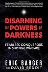 Disarming the Powers of Darkness by Eric  Barger