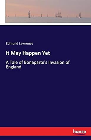 It May Happen Yet: A Tale of Bonaparte's Invasion of England