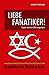 Liebe Fanatiker! Gegen extreme Überzeugungen