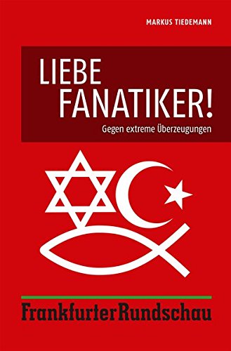 Liebe Fanatiker! Gegen extreme Überzeugungen (Paperback)