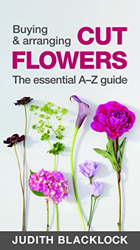 Buying & Arranging Cut Flowers - The Essential A-Z Guide (Paperback)