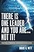 There is One Leader and You Are...Not It! by Bruce R Witt