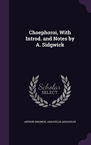 Choephoroi, With Introd. and Notes by A. Sidgwick