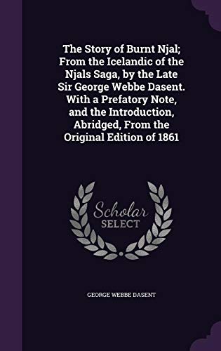 The Story of Burnt Njal; From the Icelandic of the Njals Saga, with a Prefatory Note, and the Introduction, Abridged, from the Original Edition of 1861