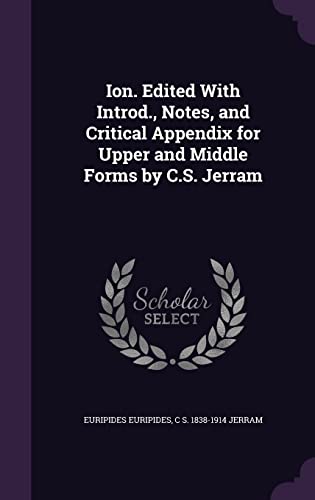 Ion. Edited With Introd., Notes, and Critical Appendix for Upper and Middle Forms by C.S. Jerram