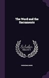 The Word and the Sacraments The Word and the Sacraments