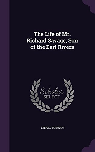 The Life of Mr. Richard Savage, Son of the Earl Rivers