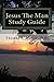 Jesus The Man Study Guide by T.J. Moore