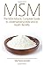 Msm: The Msm Miracle, Complete Guide to Understanding Msm and Its Health Benefits