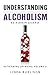 Understanding Alcoholism as a Brain Disease: Book 2 of the ‘A Prescription for Alcoholics – Medications for Alcoholism’ Book Series (Rethinking Drinking)