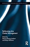 Performing Arts Center Management (Routledge Research in the Creative and Cultural Industries)