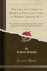 The Life and Complete Works in Prose and Verse of Robert Greene, M. A, Vol. 13 of 14: Plays; Frier Bacon and Frier Bongay; The Historie of Orlando ... Historie of Alphonsus, King of Arragon, 159