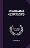 A Tamil Hand-book: or, Full Introduction to the Common Dialect of That Language on the Plan of Ollendorf and Arnold Volume 3 A Tamil Hand-book: or, Full Introduction to the Common Dialect of That Language on the Plan of Ollendorf and Arnold Volume 3