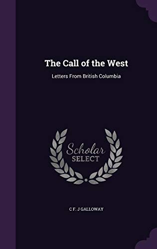 The Call of the West: Letters From British Columbia (Hardcover)