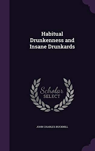 Habitual Drunkenness and Insane Drunkards (Hardcover)