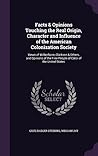 Facts & Opinions Touching the Real Origin, Character and Influence of the American Colonization Society: Views of Wilberforce, Clarkson & Others, and ... the Free People of Color of the United States