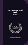 Our Language, Third Book: Grammar Our Language, Third Book: Grammar